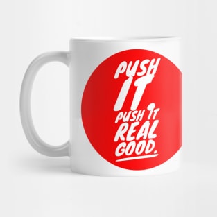 Push it. Push it real good Mug